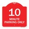 Signmission Designer Series Sign-10 Minute Parking Only, Red & White Aluminum Sign, 18" x 18", RW-1818-23413 A-DES-RW-1818-23413 - alternate 1